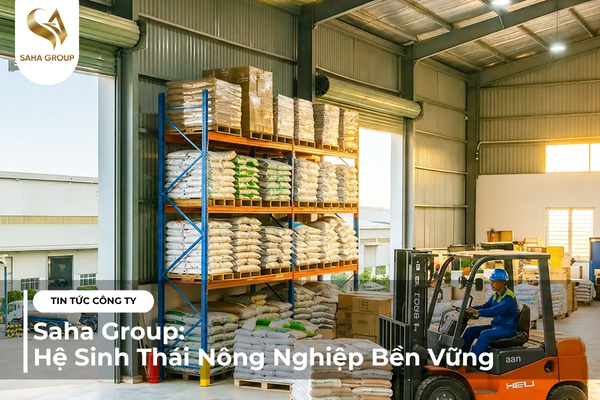 Saha Group: Hệ Sinh Thái Nông Nghiệp Bền Vững